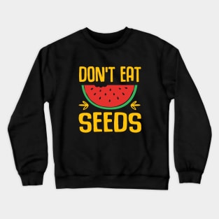 don't eat watermelon seeds Crewneck Sweatshirt